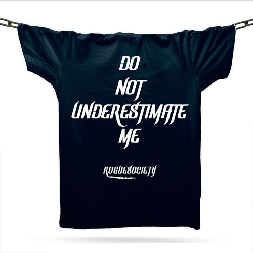 Rogue Society Do Not Underestimate Me T-Shirt / Black / Organic Cotton